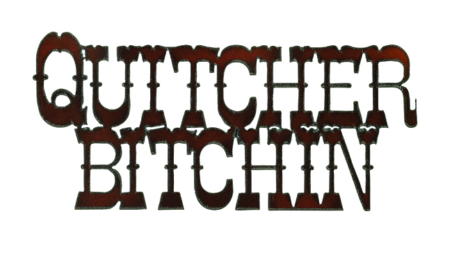 Quitcher Bitchin Cut-out Sign