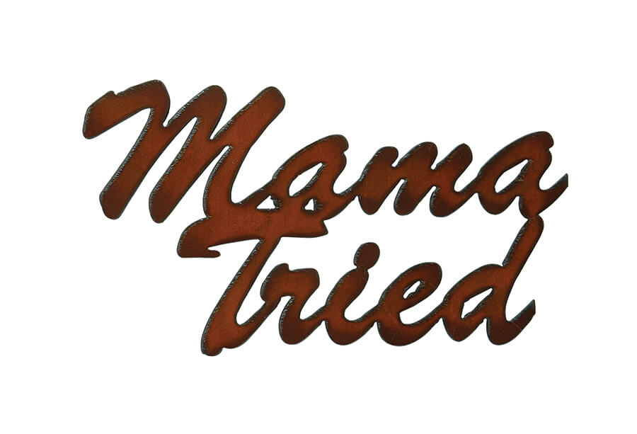 Mama Tried Cutout Signs - Click Image to Close