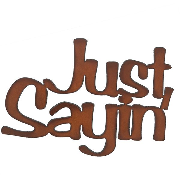 Just Sayin' Cut-out Sign - Click Image to Close