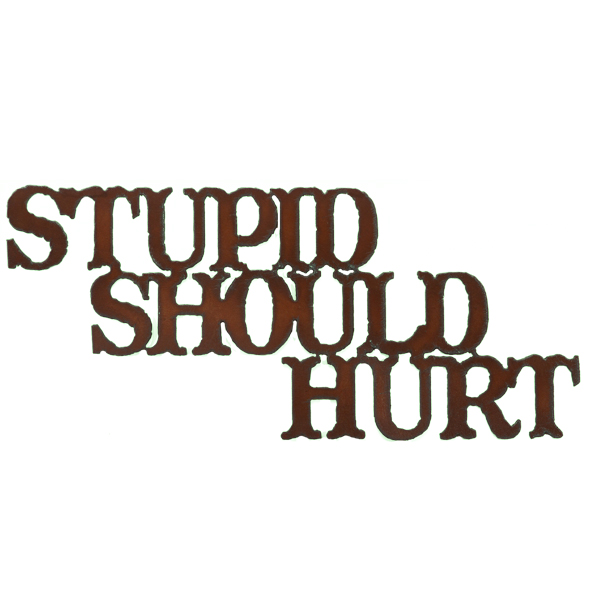 Stupid Should Hurt Cut-out Sign - Click Image to Close