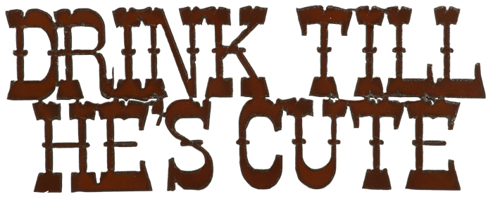 Drink Till He's Cute Cut-out Signs - Click Image to Close